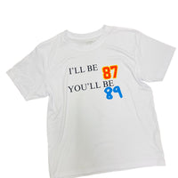 I’ll Be 87, You’ll Be 89 Tee (Youth & Adult)