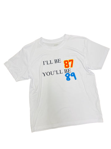 I’ll Be 87, You’ll Be 89 Tee (Youth & Adult)
