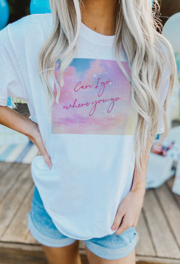 Can I Go Where You Go Graphic Tee